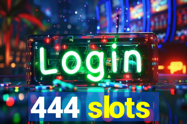 444 slots